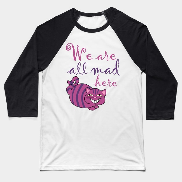 We are all mad here , Cheshire cat Baseball T-Shirt by Pendientera